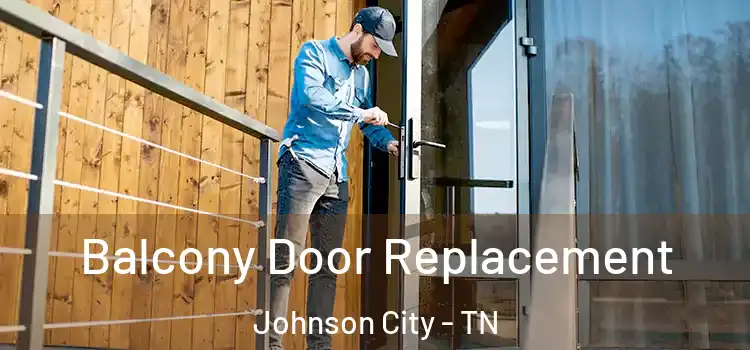  Balcony Door Replacement Johnson City - TN