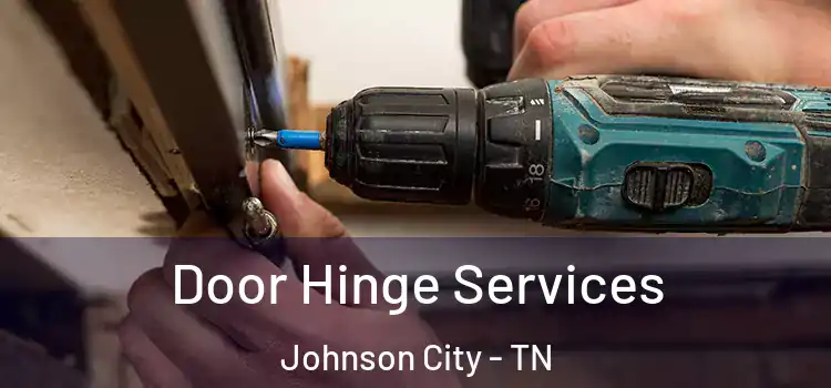 Door Hinge Services Johnson City - TN