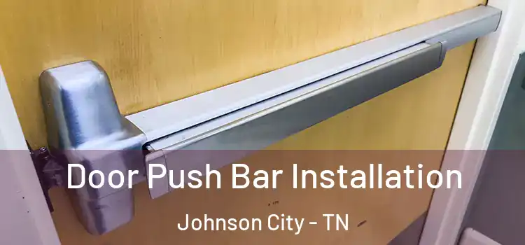 Door Push Bar Installation Johnson City - TN