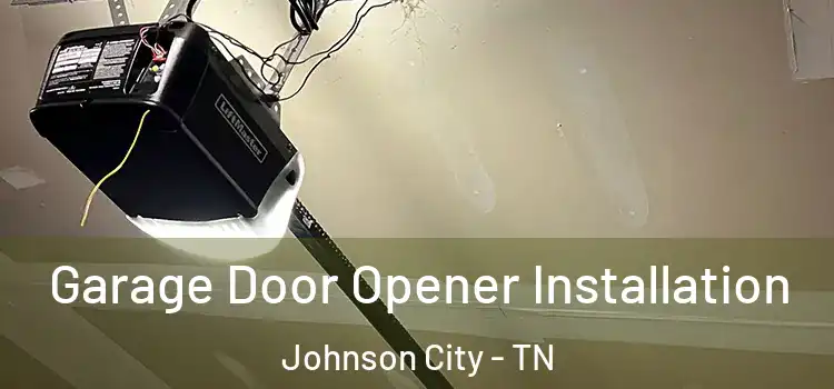  Garage Door Opener Installation Johnson City - TN