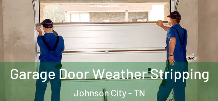  Garage Door Weather Stripping Johnson City - TN