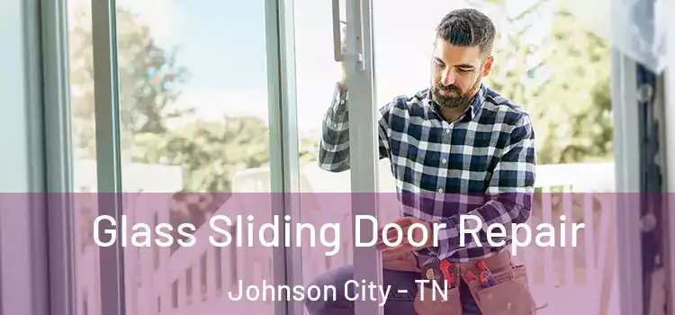 Glass Sliding Door Repair Johnson City - TN