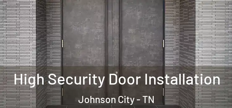 High Security Door Installation Johnson City - TN