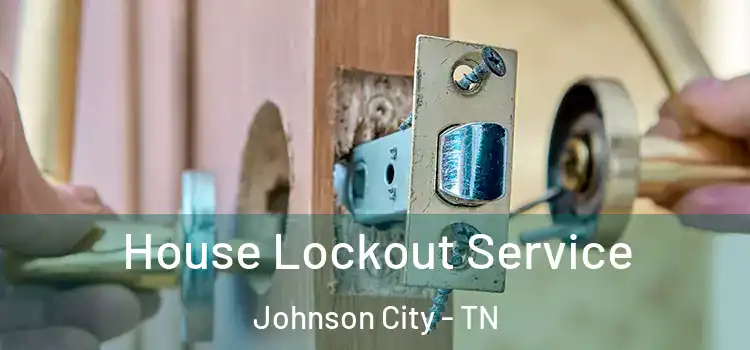 House Lockout Service Johnson City - TN