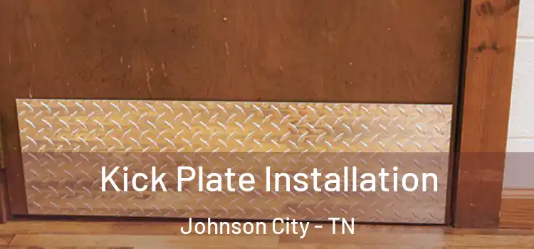 Kick Plate Installation Johnson City - TN