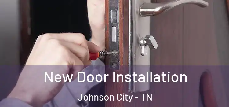 New Door Installation Johnson City - TN