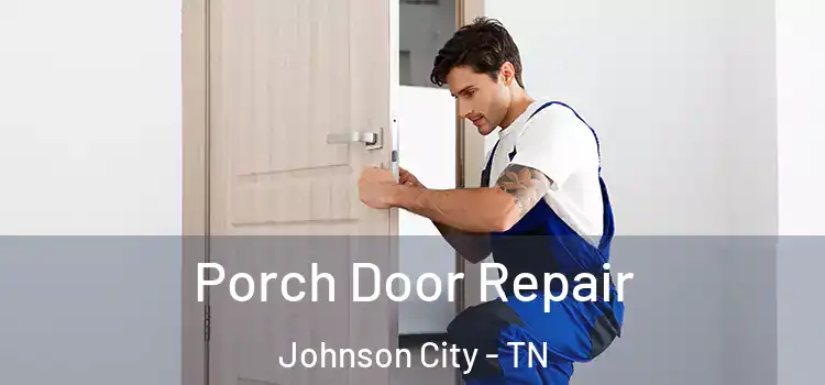  Porch Door Repair Johnson City - TN