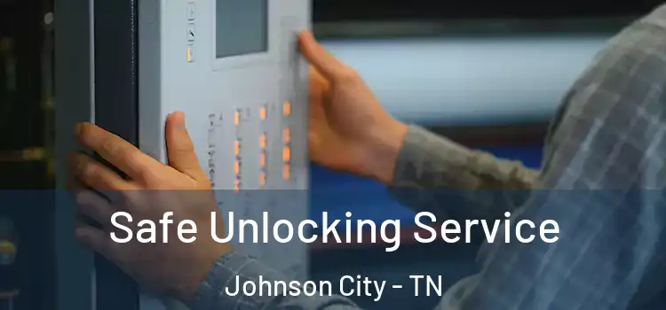 Safe Unlocking Service Johnson City - TN