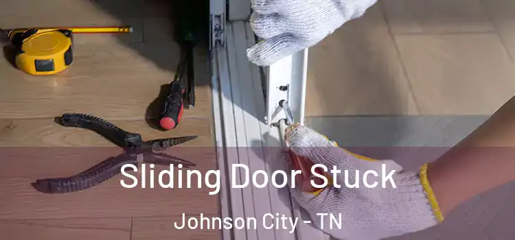 Sliding Door Stuck Johnson City - TN